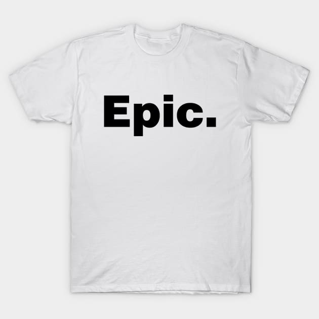 Epic (white tshirt) T-Shirt by YiannisTees